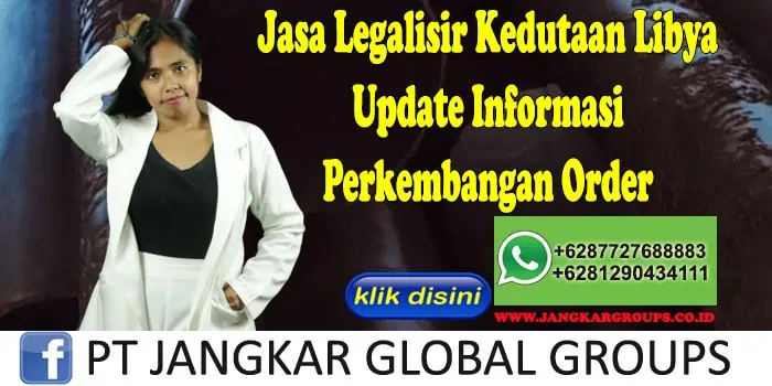 Jasa Legalisir Kedutaan Libya Update Informasi Perkembangan Order