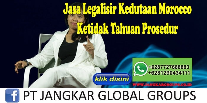 Jasa Legalisir Kedutaan Morocco Ketidak Tahuan Prosedur