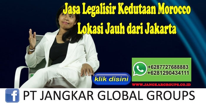 Jasa Legalisir Kedutaan Morocco Lokasi Jauh dari Jakarta