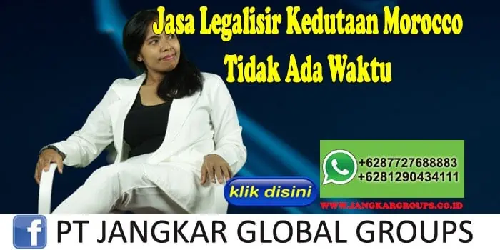 Jasa Legalisir Kedutaan Morocco Tidak Ada Waktu