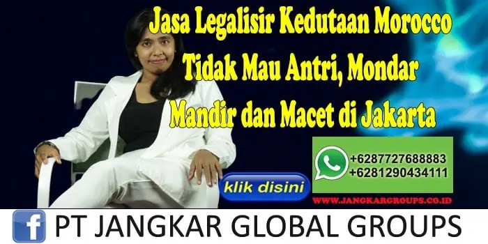 Jasa Legalisir Kedutaan Morocco Tidak Mau Antri, Mondar Mandir dan Macet di Jakarta