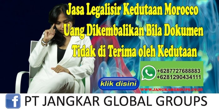 Jasa Legalisir Kedutaan Morocco Uang Dikembalikan Bila Dokumen Tidak di Terima oleh Kedutaan