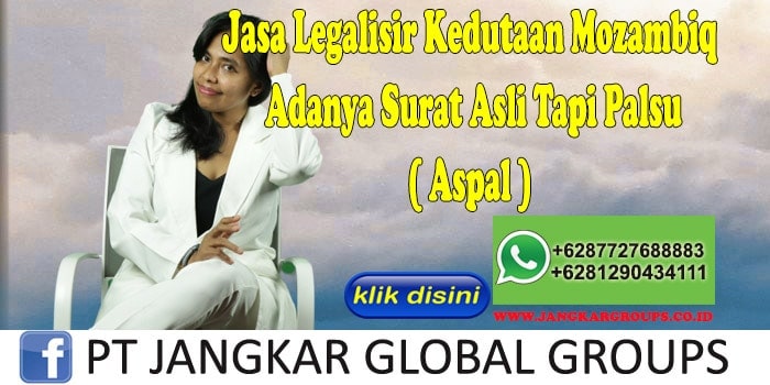 Jasa Legalisir Kedutaan Mozambiq Adanya Surat Asli Tapi Palsu ( Aspal )