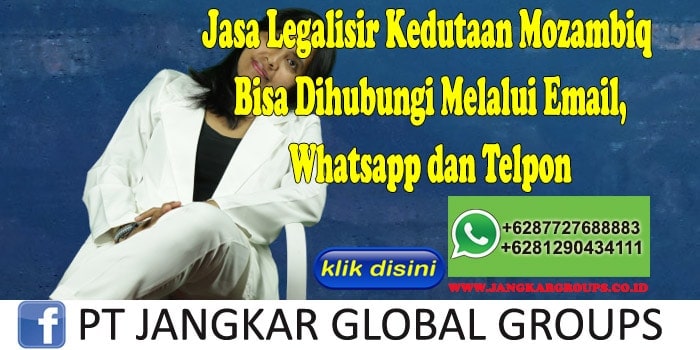 Jasa Legalisir Kedutaan Mozambiq Bisa Dihubungi Melalui Email, Whatsapp dan Telpon