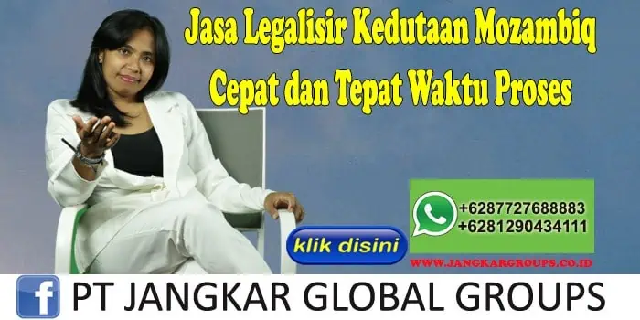 Jasa Legalisir Kedutaan Mozambiq Cepat dan Tepat Waktu Proses