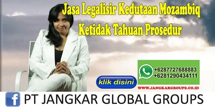 Jasa Legalisir Kedutaan Mozambiq Ketidak Tahuan Prosedur