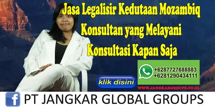 Jasa Legalisir Kedutaan Mozambiq Konsultan yang Melayani Konsultasi Kapan Saja