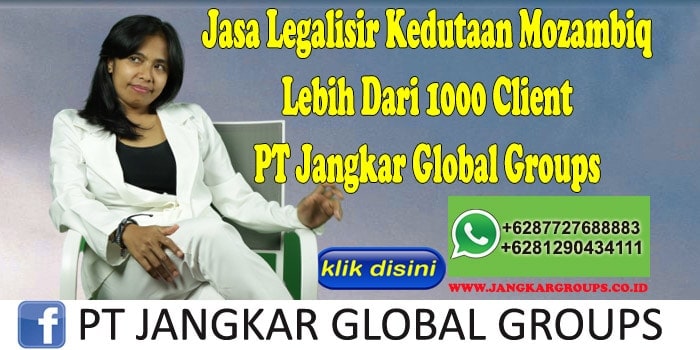 Jasa Legalisir Kedutaan Mozambiq Lebih Dari 1000 Client PT Jangkar Global Groups