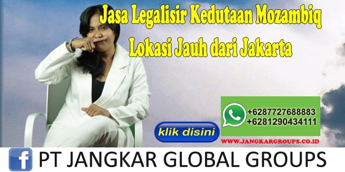 Jasa Legalisir Kedutaan Mozambiq Lokasi Jauh dari Jakarta