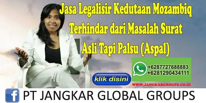 Jasa Legalisir Kedutaan Mozambiq Terhindar dari Masalah Surat Asli Tapi Palsu (Aspal)