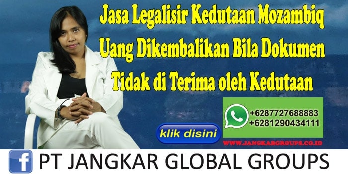 Jasa Legalisir Kedutaan Mozambiq Uang Dikembalikan Bila Dokumen Tidak di Terima oleh Kedutaan