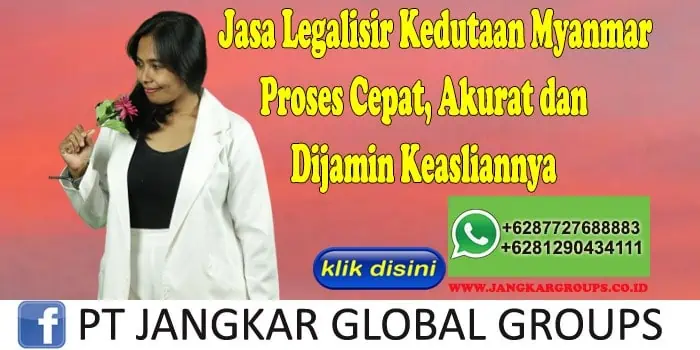 Jasa Legalisir Kedutaan Myanmar Proses Cepat, Akurat dan Dijamin Keasliannya