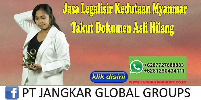 Jasa Legalisir Kedutaan Myanmar Takut Dokumen Asli Hilang