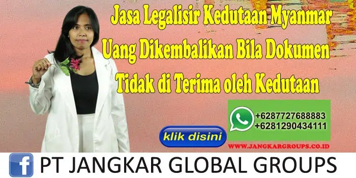 Jasa Legalisir Kedutaan Myanmar Uang Dikembalikan Bila Dokumen Tidak di Terima oleh Kedutaan