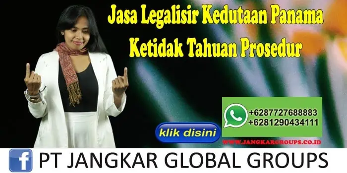 Jasa Legalisir Kedutaan Panama Ketidak Tahuan Prosedur