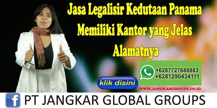 Jasa Legalisir Kedutaan Panama Memiliki Kantor yang Jelas Alamatnya