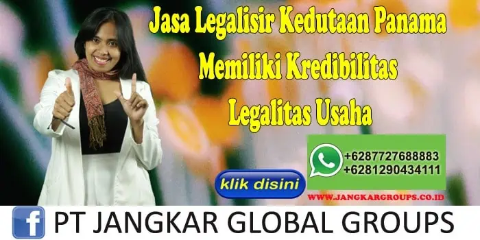 Jasa Legalisir Kedutaan Panama Memiliki Kredibilitas Legalitas Usaha