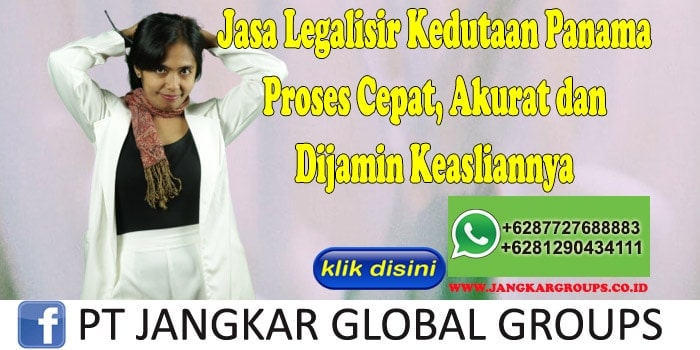 Jasa Legalisir Kedutaan Panama Proses Cepat, Akurat dan Dijamin Keasliannya