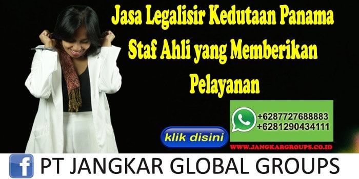 Jasa Legalisir Kedutaan Panama Staf Ahli yang Memberikan Pelayanan