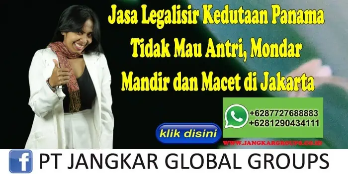 Jasa Legalisir Kedutaan Panama Tidak Mau Antri, Mondar Mandir dan Macet di Jakarta