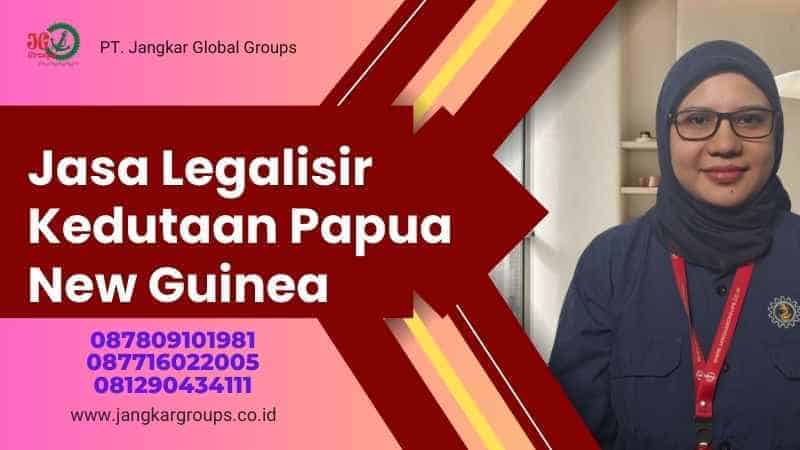 Jasa Legalisir Kedutaan Papua New Guinea