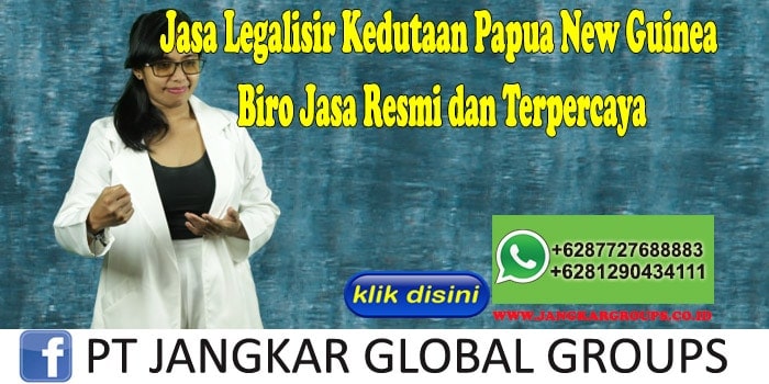 Jasa Legalisir Kedutaan Papua New Guinea Biro Jasa Resmi dan Terpercaya