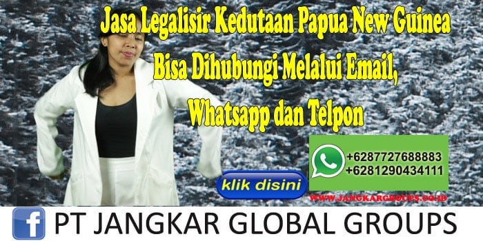 Jasa Legalisir Kedutaan Papua New Guinea Bisa Dihubungi Melalui Email, Whatsapp dan Telpon