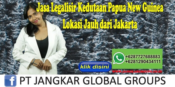 Jasa Legalisir Kedutaan Papua New Guinea Lokasi Jauh dari Jakarta