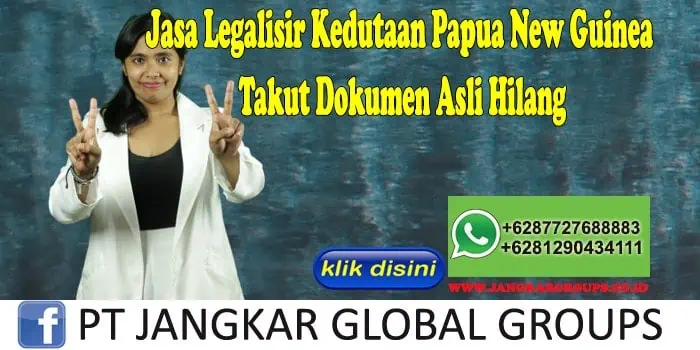 Jasa Legalisir Kedutaan Papua New Guinea Takut Dokumen Asli Hilang