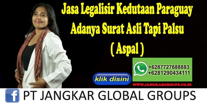 Jasa Legalisir Kedutaan Paraguay Adanya Surat Asli Tapi Palsu ( Aspal )