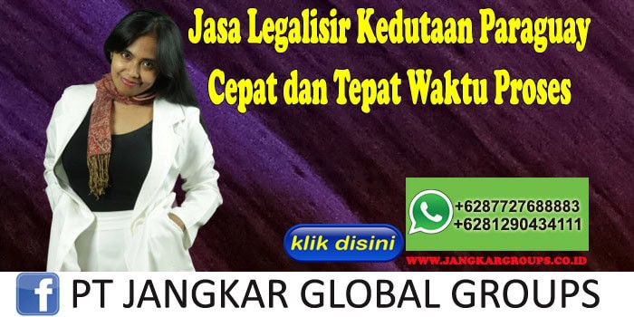 Jasa Legalisir Kedutaan Paraguay Cepat dan Tepat Waktu Proses