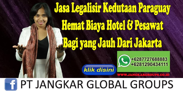 Jasa Legalisir Kedutaan Paraguay Hemat Biaya Hotel & Pesawat Bagi yang Jauh Dari Jakarta