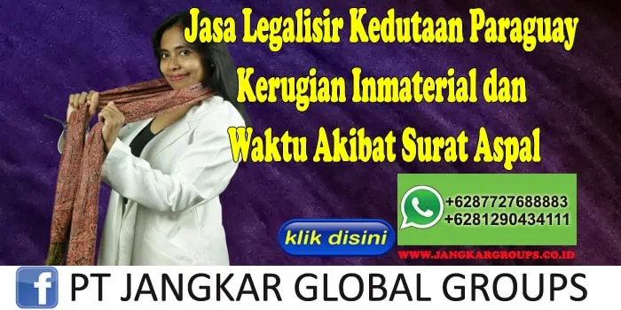 Jasa Legalisir Kedutaan Paraguay Kerugian Inmaterial dan Waktu Akibat Surat Aspal