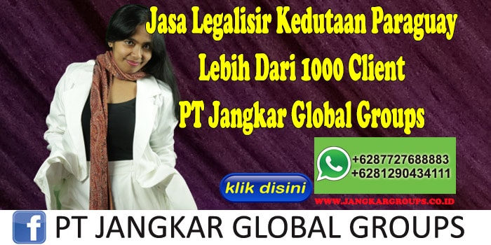 Jasa Legalisir Kedutaan Paraguay Lebih Dari 1000 Client PT Jangkar Global Groups