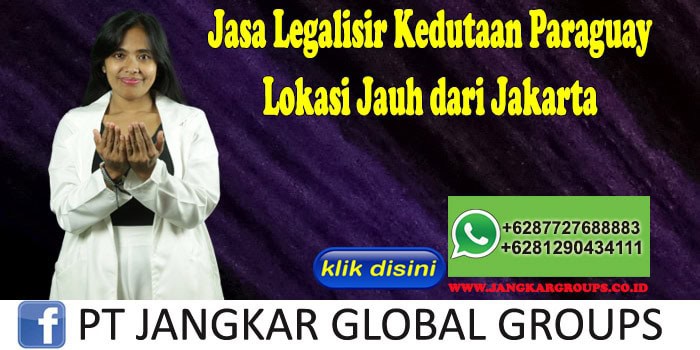 Jasa Legalisir Kedutaan Paraguay Lokasi Jauh dari Jakarta