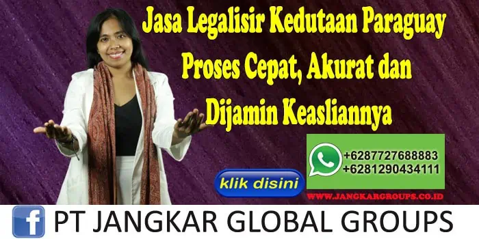 Jasa Legalisir Kedutaan Paraguay Proses Cepat, Akurat dan Dijamin Keasliannya