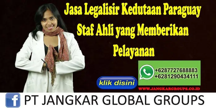 Jasa Legalisir Kedutaan Paraguay Staf Ahli yang Memberikan Pelayanan