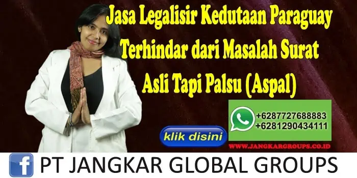 Jasa Legalisir Kedutaan Paraguay Terhindar dari Masalah Surat Asli Tapi Palsu (Aspal)