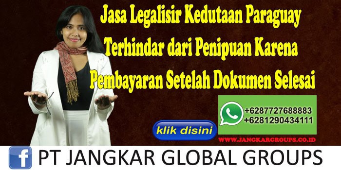 Jasa Legalisir Kedutaan Paraguay Terhindar dari Penipuan Karena Pembayaran Setelah Dokumen Selesai