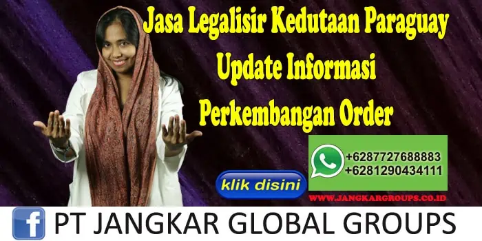 Jasa Legalisir Kedutaan Paraguay Update Informasi Perkembangan Order