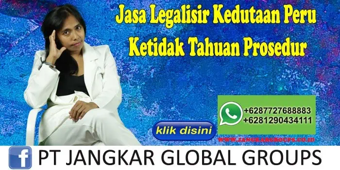 Jasa Legalisir Kedutaan Peru Ketidak Tahuan Prosedur