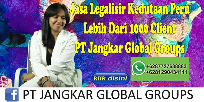 Jasa Legalisir Kedutaan Peru Lebih Dari 1000 Client PT Jangkar Global Groups