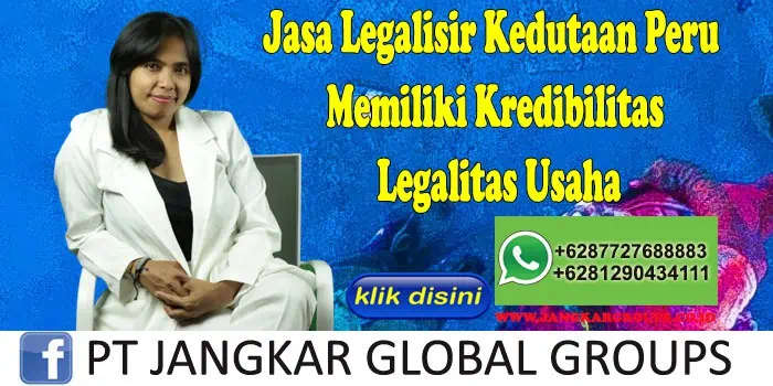 Jasa Legalisir Kedutaan Peru Memiliki Kredibilitas Legalitas Usaha