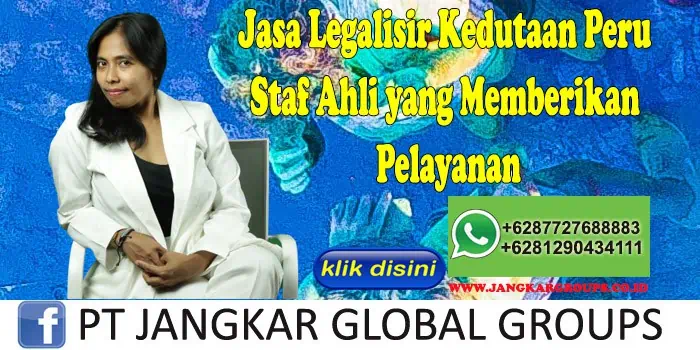 Jasa Legalisir Kedutaan Peru Staf Ahli yang Memberikan Pelayanan