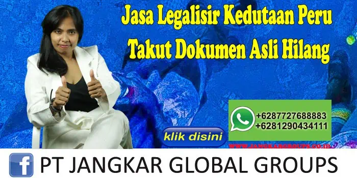 Jasa Legalisir Kedutaan Peru Takut Dokumen Asli Hilang