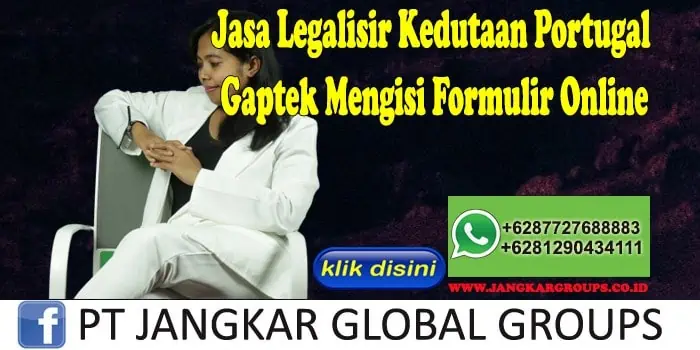 Jasa Legalisir Kedutaan Portugal Gaptek Mengisi Formulir Online