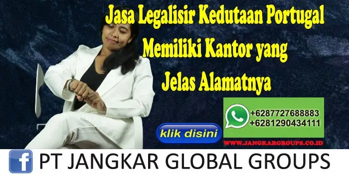 Jasa Legalisir Kedutaan Portugal Memiliki Kantor yang Jelas Alamatnya