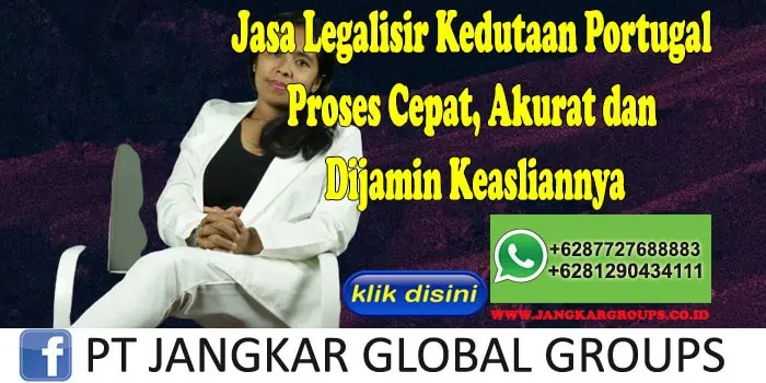 Jasa Legalisir Kedutaan Portugal Proses Cepat, Akurat dan Dijamin Keasliannya