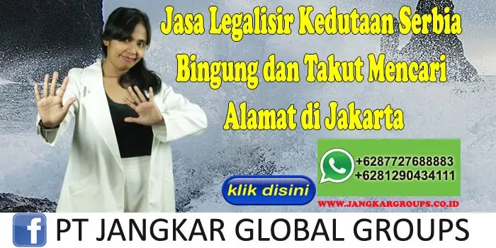 Jasa Legalisir Kedutaan Serbia Bingung dan Takut Mencari Alamat di Jakarta