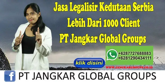 Jasa Legalisir Kedutaan Serbia Lebih Dari 1000 Client PT Jangkar Global Groups